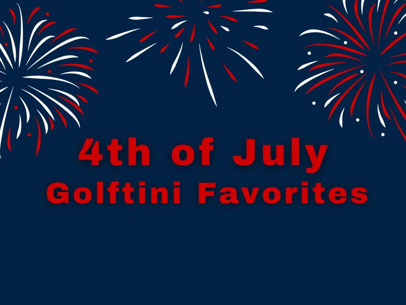 Golftini's Favorites For 4th of July